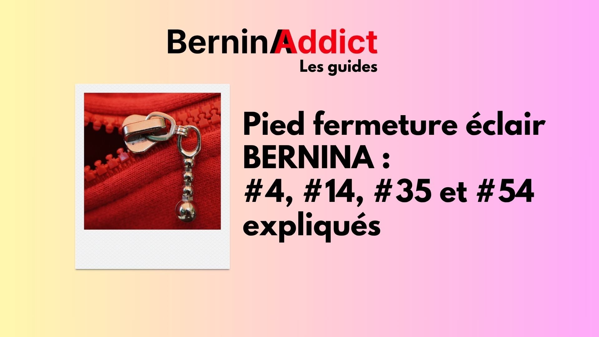 Pied fermeture éclair BERNINA : #4, #14, #35 et #54 expliqués Berninaaddict