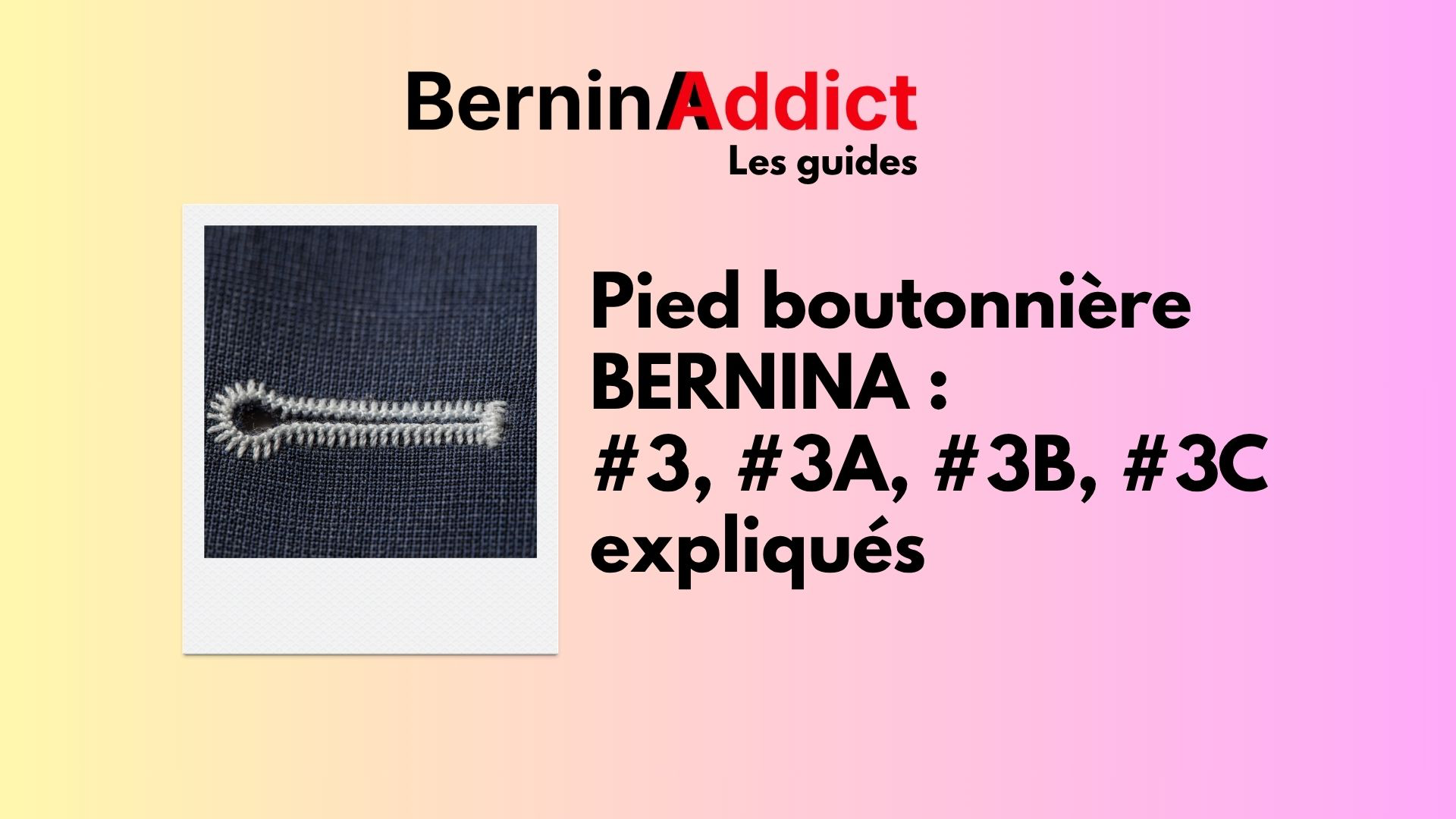 Pied boutonnière BERNINA : #3, #3A, #3B, #3C expliqués Berninaaddict