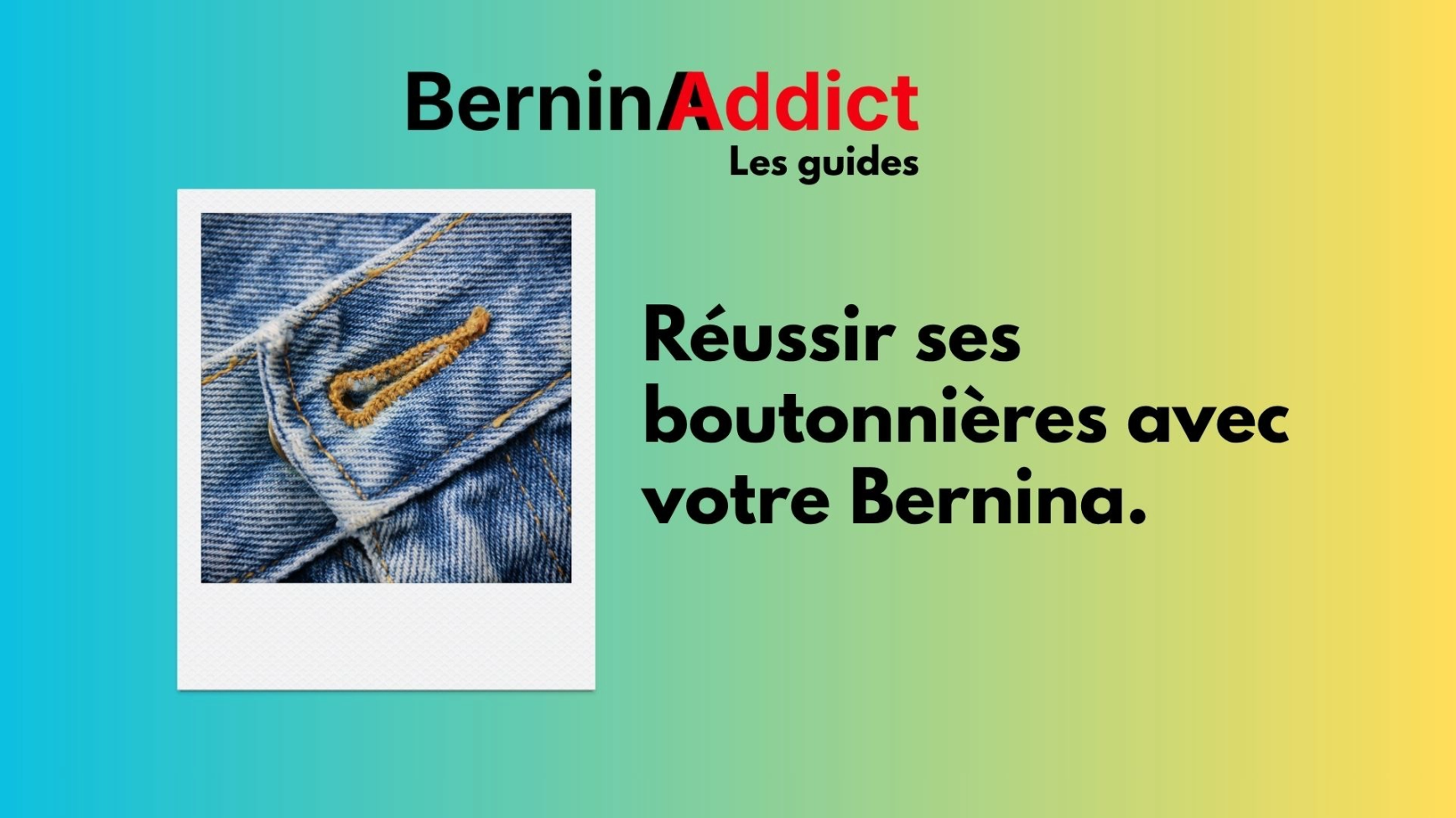 Réussir ses boutonnières : la méthode pas à pas Berninaaddict