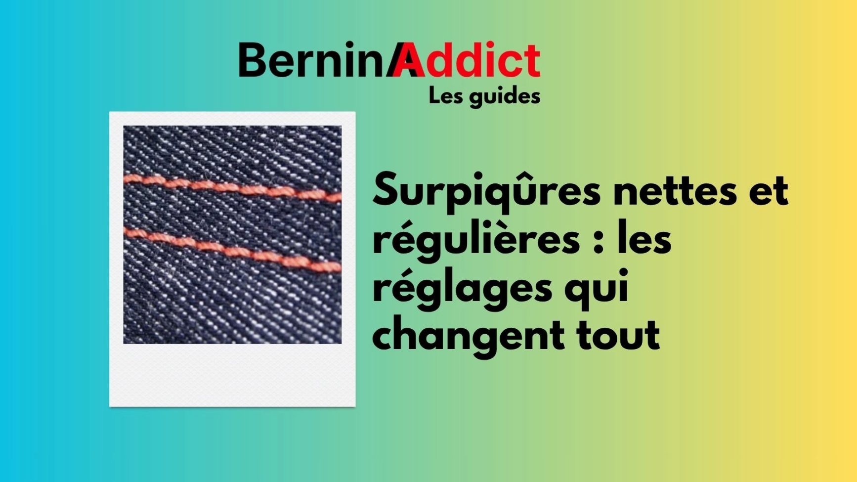 Surpiqûres nettes et régulières : les réglages qui changent tout Berninaaddict